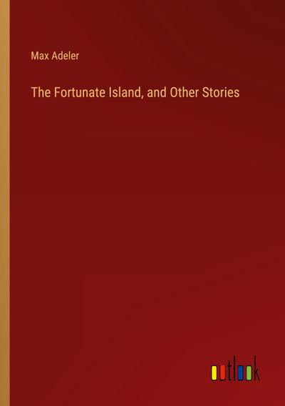 The Fortunate Island, and Other Stories