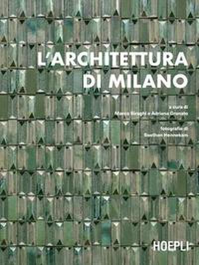 L’ architettura di Milano. La città scritta dagli architetti dal dopoguerra a oggi