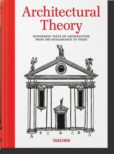 Architectural Theory. Pioneering Texts on Architecture from the Renaissance to Today 