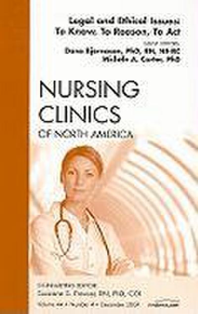 Legal and Ethical Issues: To Know, to Reason, to Act, an Issue of Nursing Clinics