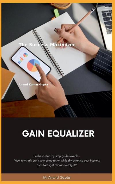 Gupta, A: Gain Equalizer ( The Success Maximizer)