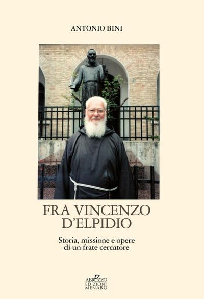 Fra Vincenzo D’Elpidio. Storia, missione e opere di un frate cercatore