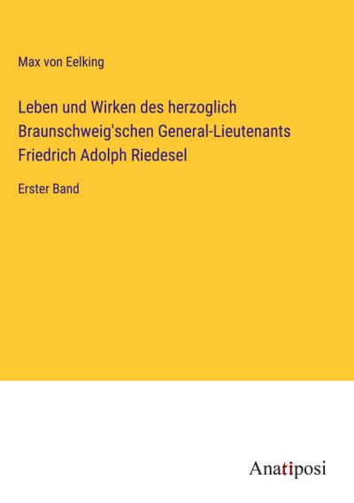 Leben und Wirken des herzoglich Braunschweig’schen General-Lieutenants Friedrich Adolph Riedesel