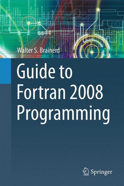 Guide to Fortran 2008 Programming Walter S. Brainerd Author