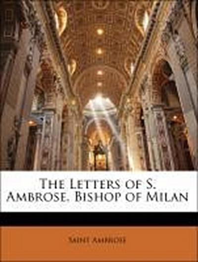 Ambrose, S: LETTERS OF S AMBROSE BISHOP OF