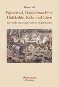 Wasserrad, Dampfmaschine, Holzkohle, Koks und Eisen