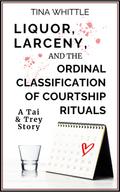 Liquor, Larceny, and the Ordinal Classifical of Courtship Rituals (A Tai & Trey Story)