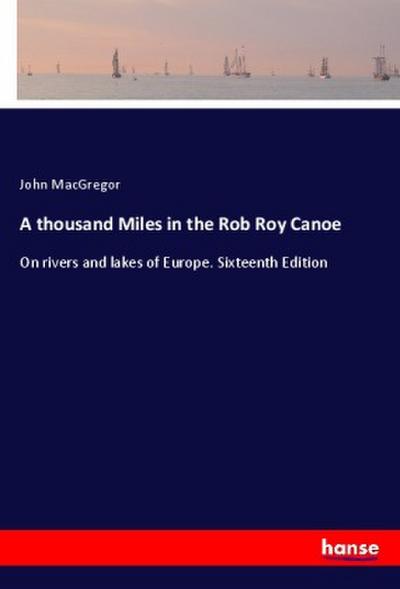 A thousand Miles in the Rob Roy Canoe