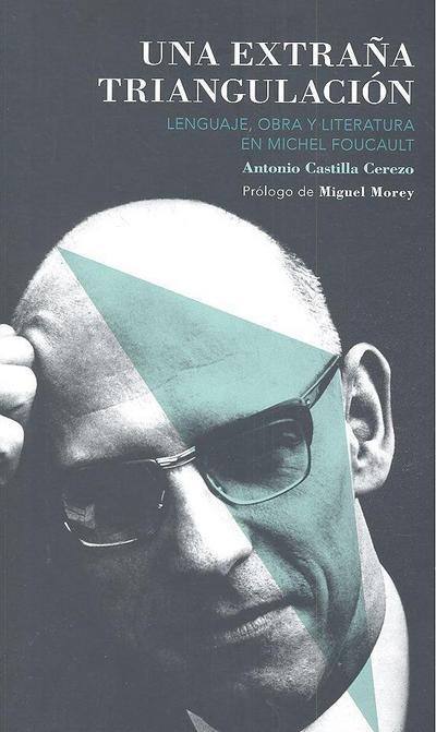 Una extraña triangulación : lenguaje, obra y literatura en Michel Foucault