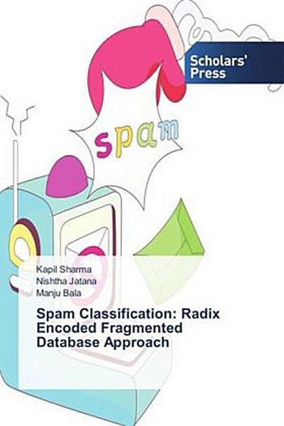 Spam Classification: Radix Encoded Fragmented Database Approach