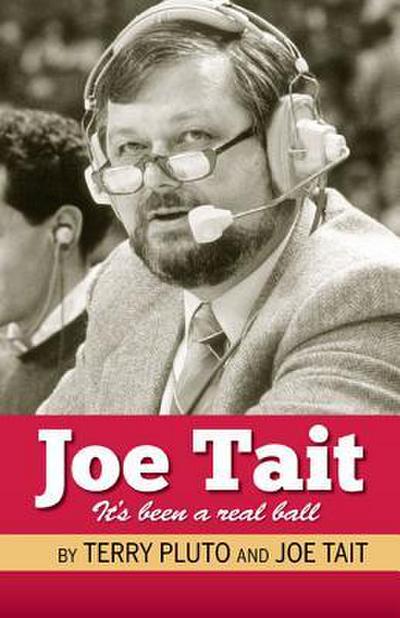 Joe Tait: It’s Been a Real Ball: Stories from a Hall-Of-Fame Sports Broadcasting Career