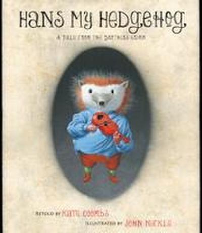 Hans My Hedgehog: A Tale from the Brothers Grimm