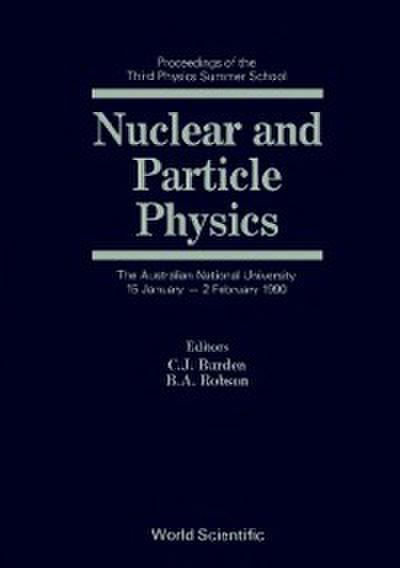 Nuclear And Particle Physics: Proceedings Of The Third Physics Summer School