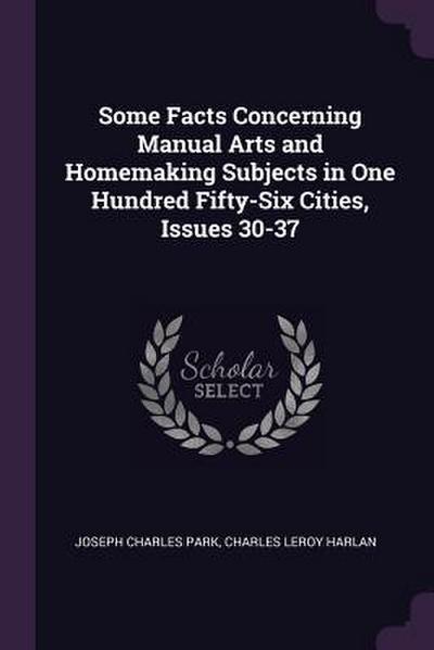 Some Facts Concerning Manual Arts and Homemaking Subjects in One Hundred Fifty-Six Cities, Issues 30-37