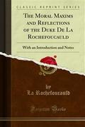 The Moral Maxims and Reflections of the Duke De La Rochefoucauld