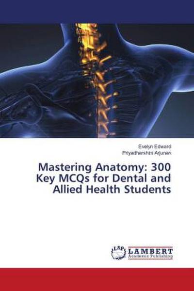 Mastering Anatomy: 300 Key MCQs for Dental and Allied Health Students