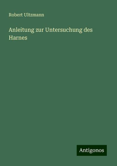 Ultzmann, R: Anleitung zur Untersuchung des Harnes