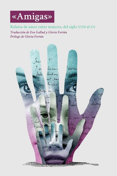 Amigas : relatos de amor entre mujeres, del siglo XVIII al XX