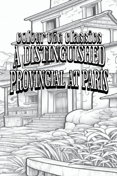 EXCLUSIVE COLORING BOOK Edition of Honoré de Balzac’s A Distinguished Provincial at Paris