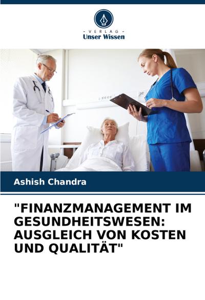 "FINANZMANAGEMENT IM GESUNDHEITSWESEN: AUSGLEICH VON KOSTEN UND QUALITÄT"