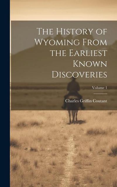 The History of Wyoming From the Earliest Known Discoveries; Volume 1