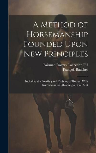 A Method of Horsemanship Founded Upon new Principles