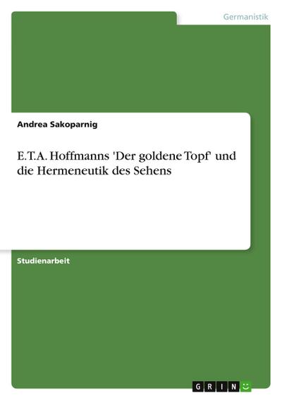 E.T.A. Hoffmanns ’Der goldene Topf’ und die Hermeneutik des Sehens