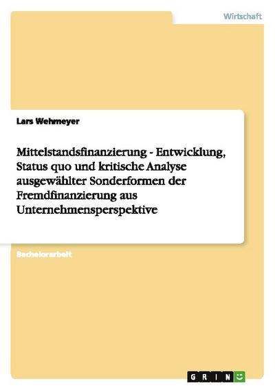 Mittelstandsfinanzierung - Entwicklung, Status quo und kritische Analyse ausgewählter Sonderformen der Fremdfinanzierung aus Unternehmensperspektive