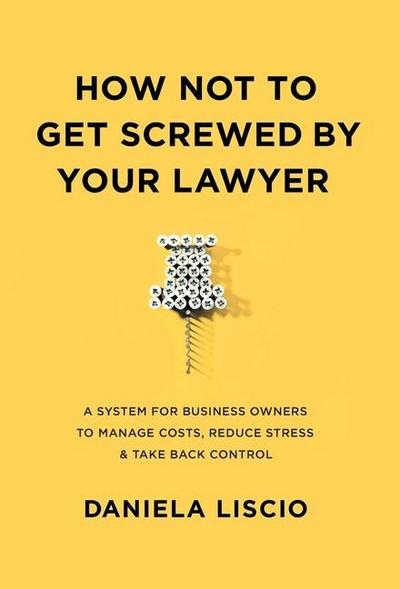 How Not To Get Screwed By Your Lawyer