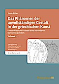 Das Phänomen der unvollständigen Gestalt in der griechischen Kunst / Das Phänomen                der unvollständigen Gestalt in der griechischen Kunst - Band 2