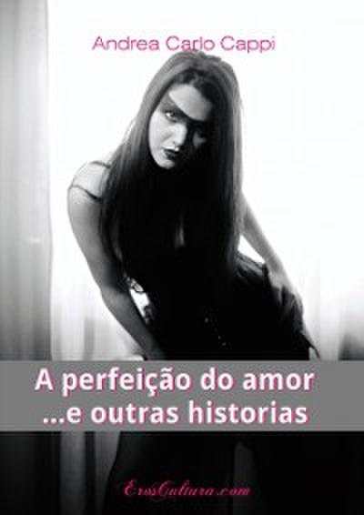 A Perfeição Do Amor .... E Outras Historias
