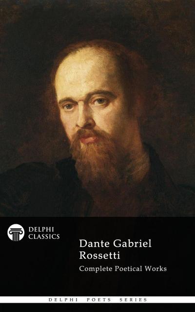 Dante Gabriel Rossetti - Delphi Poets Series