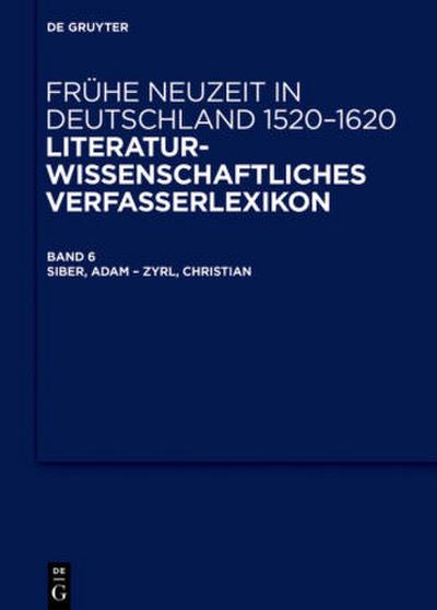 Frühe Neuzeit in Deutschland  1520-1620, Band 6, Siber, Adam - Zyrl, Christian