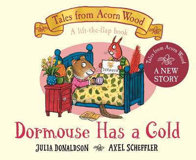 Dormouse Has a Cold: A Lift-the-flap Story (Tales From Acorn Wood, 9)