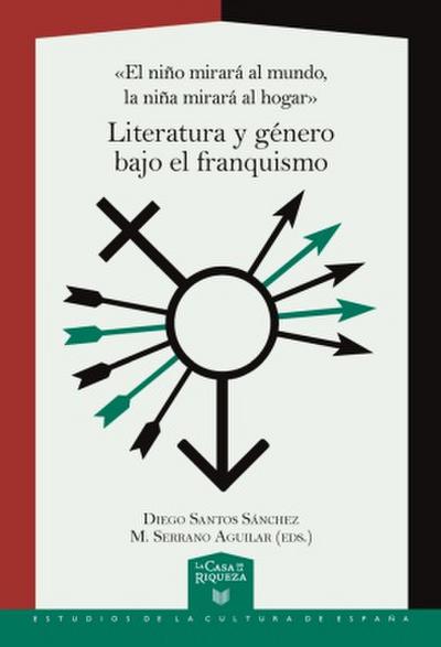 «El niño mirará al mundo, la niña mirará al hogar» : literatura y género bajo el franquismo