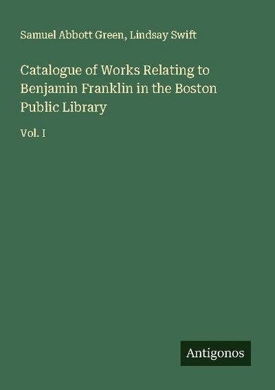 Catalogue of Works Relating to Benjamin Franklin in the Boston Public Library