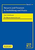 Steuern und Finanzen in Ausbildung und Praxis: Einkommensteuer: Band 1: Steuern und Finanzen in Ausbildung und Praxis. Band 1
