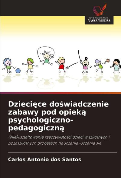 Dzieci¿ce do¿wiadczenie zabawy pod opiek¿ psychologiczno-pedagogiczn¿