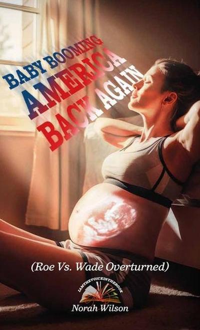 BABY BOOMING AMERICA BACK AGAIN, (Roe Vs. Wade Overturned)
