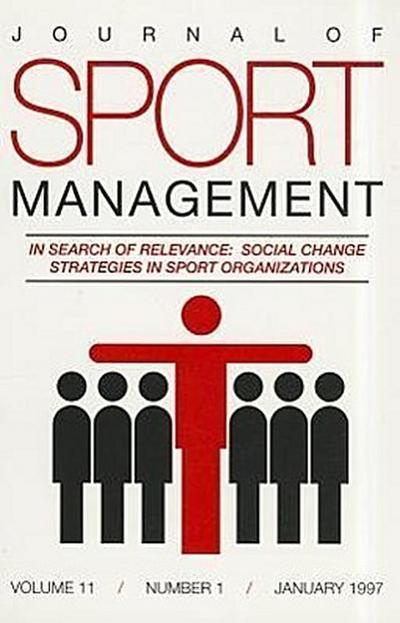 Journal of Sport Management, Volume 11, Number 1: In Search of Relevance: Social Change Strategies in Sport Organizations