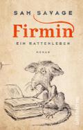 Firmin - Ein Rattenleben: »Lesen Sie dieses Buch.« Denis Scheck