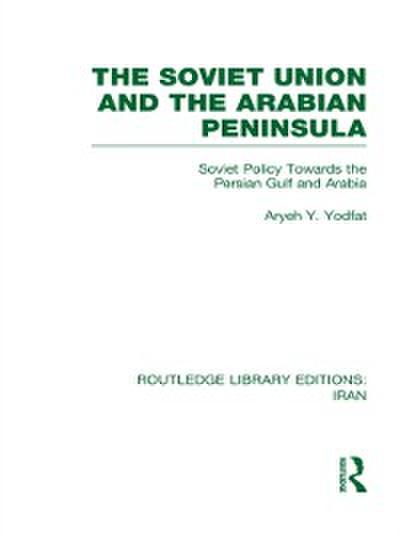The Soviet Union and the Arabian Peninsula (RLE Iran D)