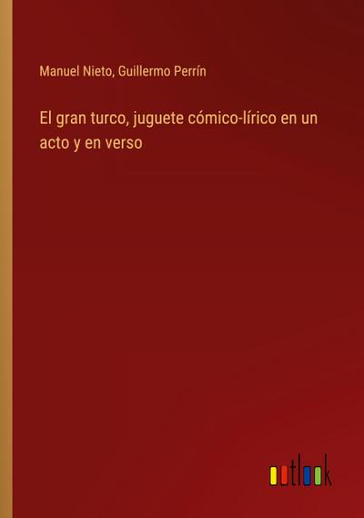 El gran turco, juguete cómico-lírico en un acto y en verso