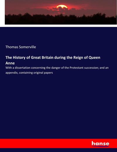 The History of Great Britain during the Reign of Queen Anne