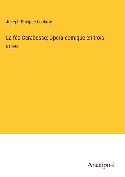 La fée Carabosse; Opera-comique en trois actes