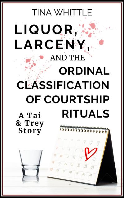 Liquor, Larceny, and the Ordinal Classifical of Courtship Rituals (A Tai & Trey Story)