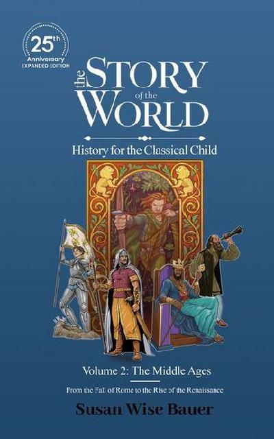The Story of the World, Volume 2: The Middle Ages. from the Fall of Rome to the Rise of the Renaissance.