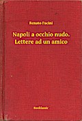 Napoli a occhio nudo. Lettere ad un amico