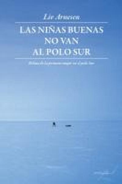 Las niñas buenas no van al polo Sur : relato de la primera mujer en el polo Sur