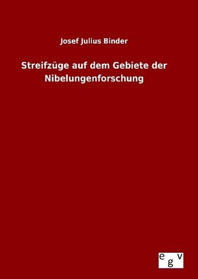 Streifzüge auf dem Gebiete der Nibelungenforschung